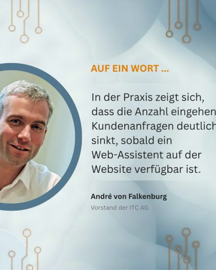 „Wir empfehlen, mit klar abgegrenzten und praxisnahen Anwendungsfällen beim Thema Künstliche Intelligenz zu starten“, sagt André von Falkenburg, Vorstand der ITC AG.